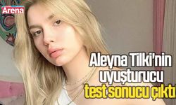 Aleyna Tilki'nin uyuşturucu test sonucu çıktı