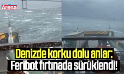 Denizde korku dolu anlar: Feribot fırtınada sürüklendi!