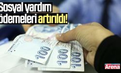 Sosyal yardım ödemeleri artırıldı!