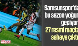 Samsunspor'da bu sezon yoğun geçiyor