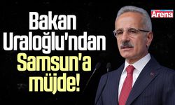 Bakan Uraloğlu'ndan Samsun'a müjde!