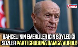 Bahçeli'nin emekliler için söylediği sözler parti grubunda gündem oldu!