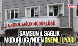 Samsun İl Sağlık Müdürlüğü'nden önemli uyarı!