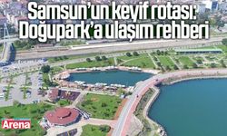Samsun’un keyif rotası: Doğupark’a ulaşım rehberi