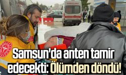 Samsun'da anten tamir edecekti: Ölümden döndü!