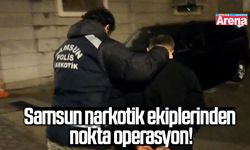 Samsun narkotik ekiplerinden nokta operasyon!