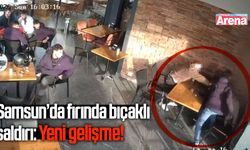 Samsun’da fırında bıçaklı saldırı: Yeni gelişme!