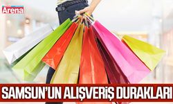 Samsun’un alışveriş durakları