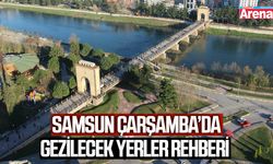 Samsun Çarşamba’da gezilecek yerler rehberi
