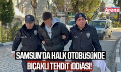 Samsun’da halk otobüsünde bıçaklı tehdit iddiası!