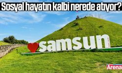 Samsun’da sosyal hayatın kalbi nerede atıyor?