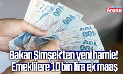 Bakan Şimşek'ten yeni hamle! Emeklilere 10 bin lira ek maaş