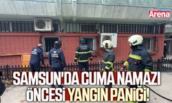 Samsun'da cuma namazı öcesi yangın paniği!