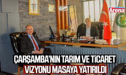 Çarşamba’nın tarım ve ticaret vizyonu masaya yatırıldı