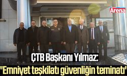 ÇTB Başkanı Yılmaz: "Emniyet teşkilatı güvenliğin teminatı"