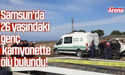 Samsun'da 26 yaşındaki genç kamyonette ölü bulundu!