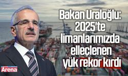 Uraloğlu: 2025'te limanlarımızda elleçlenen yük rekor kırdı