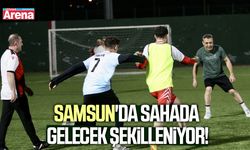 Samsun'da sahada gelecek şekilleniyor!
