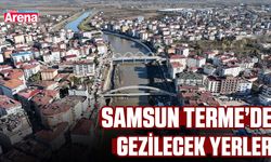 Samsun Terme’de gezilecek yerler