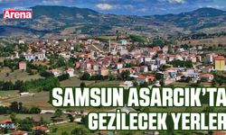 Samsun Asarcık’ta gezilecek yerler
