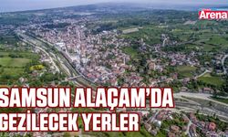 Samsun Alaçam’da gezilecek yerler