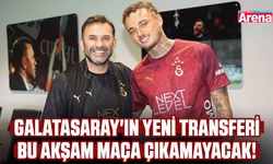 Galatasaray'ın yeni transferi bu akşam maça çıkamayacak!