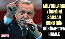 Milyonların yüreğini sarsan konu için hükümetten hamle