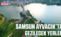 Samsun Ayvacık’ta gezilecek yerler