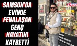 Samsun’da evinde fenalaşan genç hayatını kaybetti