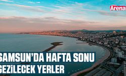 Samsun’da hafta sonu gezilecek yerler