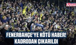 Fenerbahçe'ye kötü haber! Kadrodan çıkarıldı