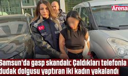 Samsun’da çaldıkları telefonla dudak dolgusu yaptırdılar