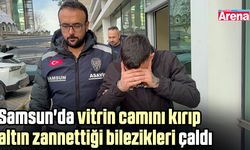 Samsun'da vitrin camını kırıp altın zannettiği bilezikleri çaldı