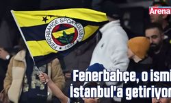 Fenerbahçe, o ismi İstanbul'a getiriyor