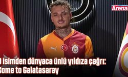 O isimden dünyaca ünlü yıldıza çağrı: Come to Galatasaray
