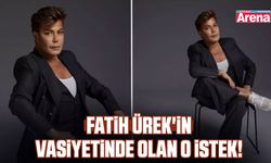 Fatih Ürek'in vasiyetinde olan o istek!