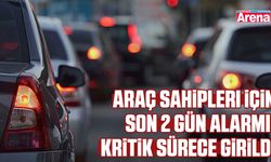 Araç sahipleri için son 2 gün alarmı! Kritik sürece girildi