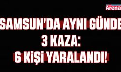 Samsun'da aynı günde 3 kaza: 6 kişi yaralandı!