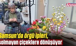 Samsun'da örgü ipleri, solmayan çiçeklere dönüşüyor