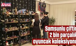 Samsunlu çiftin 2 bin parçalık oyuncak koleksiyonu