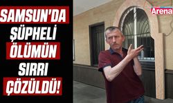 Samsun'da şüpheli ölümün sırrı çözüldü!