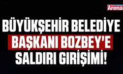 Büyükşehir Belediye Başkanı Bozbey'e saldırı girişimi!
