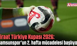 Türkiye Kupası 2026: Samsunspor’un 2. hafta mücadelesi başlıyor