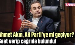 Ahmet Akın, AK Parti'ye mi geçiyor? Saat verip çağrıda bulundu!