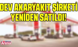 Dev akaryakıt şirketi yeniden satıldı!