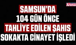 104 gün önce tahliye edildi ardından sokakta cinayet işledi