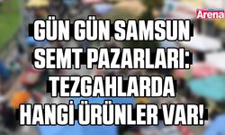 Gün gün Samsun semt pazarları: Tezgahlarda hangi ürünler var