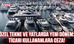 Özel tekne ve yatlarda yeni dönem: Ticari kullananlara ceza!