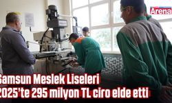 Samsun Meslek Liseleri 2025’te 295 milyon TL ciro elde etti