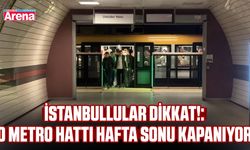 İstanbullular dikkat: O metro hattı hafta sonu kapatılacak